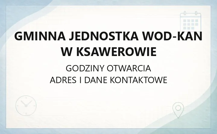 Gminna Jednostka Wod-Kan w Ksawerowie - kontakt, godziny, awarie, e-faktury