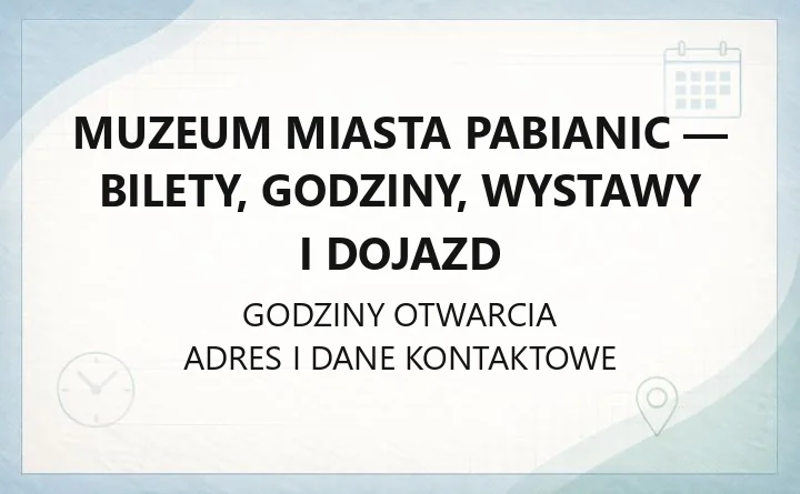 Muzeum Miasta Pabianic - bilety, godziny, wystawy i dojazd