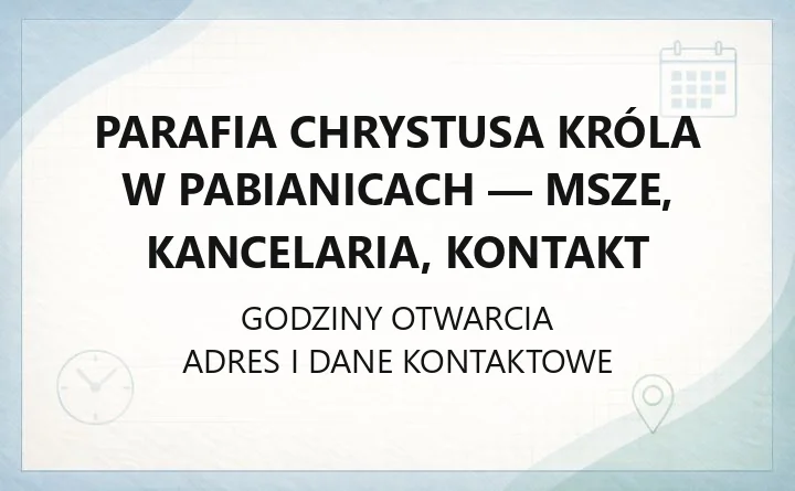 Parafia Chrystusa Króla w Pabianicach - msze, kancelaria, kontakt