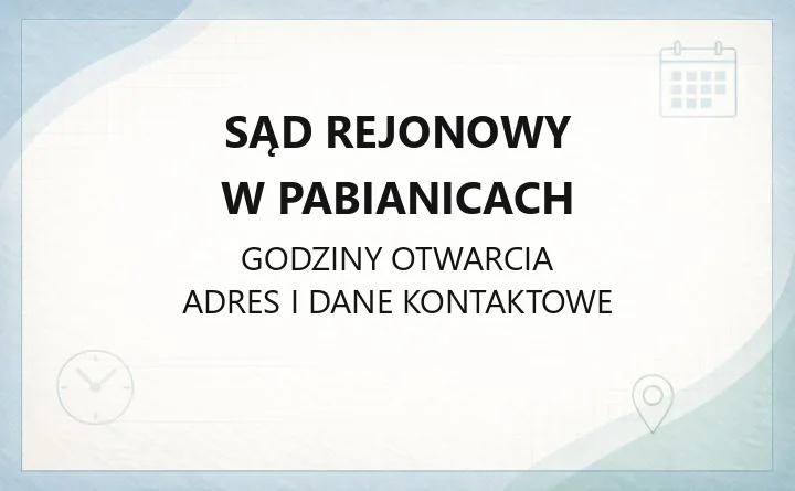 Sąd Rejonowy w Pabianicach - kontakt, wydziały, godziny i opłaty