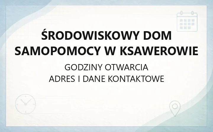 Środowiskowy Dom Samopomocy w Ksawerowie - kontakt, godziny, zasady przyjęcia