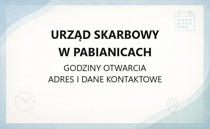 Urząd Skarbowy w Pabianicach - kontakt, godziny, e-usługi, właściwość terytorialna