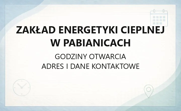 Zakład Energetyki Cieplnej w Pabianicach - kontakt, godziny, przyłączenie do sieci