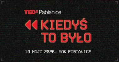 Grafika promocyjna wydarzenia TEDx Pabianice „Kiedyś to było...” wraca 10 maja do MOK-u